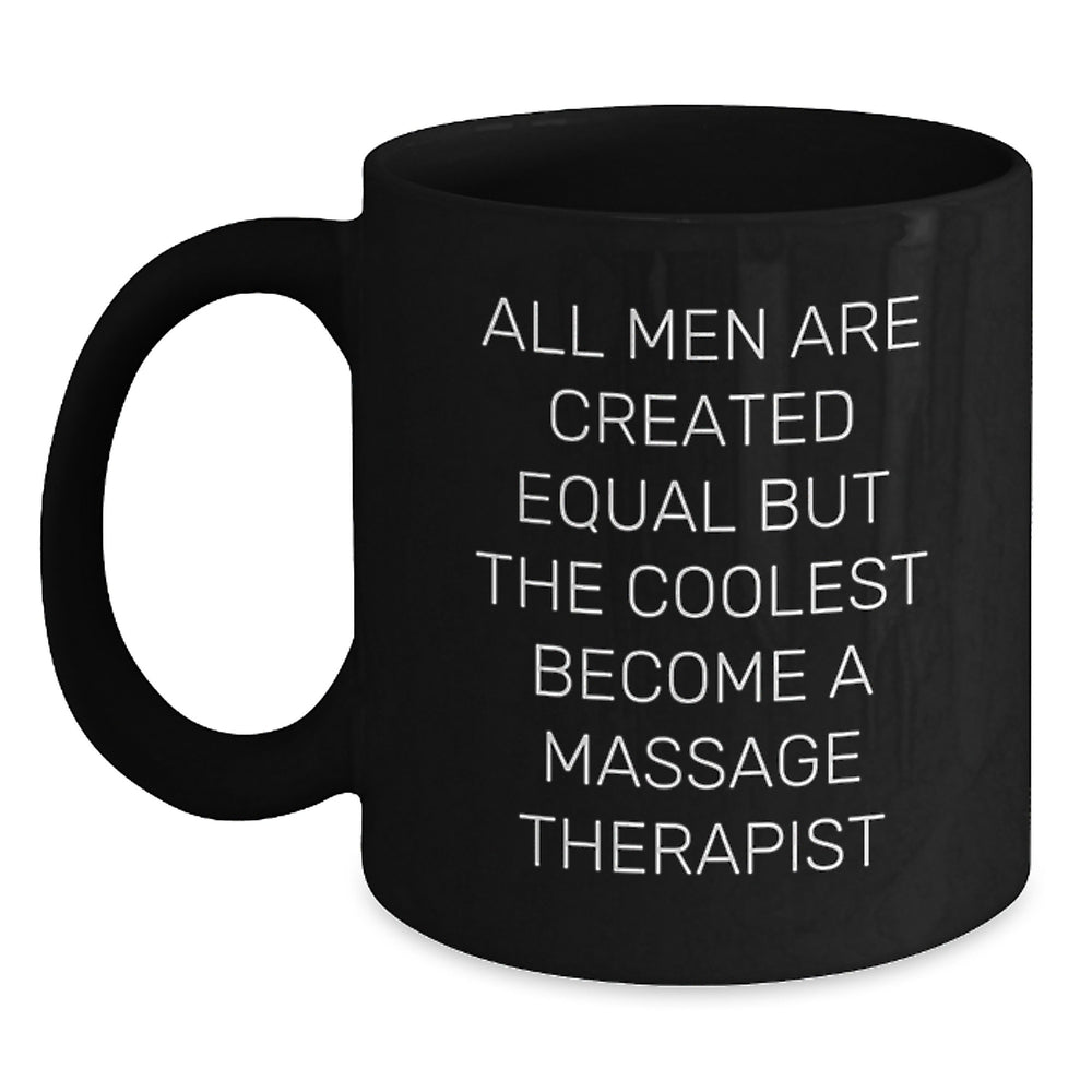 Massage Therapist Gifts from Friends, Graduation Unique Gifts for Him, Black Coffee Mug - 'All Men Are Created Equal But The Coolest Become A Massage Therapist' - Main