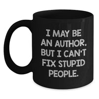 Load image into Gallery viewer, Author Humor Black Coffee Mug, Funny Quote Gifts from Friends to Author, Birthday Unique Gifts for Authors, I May Be An Author But I Can&#39;t Fix Stupid People, Black 11oz or 15oz Ceramic Mug - Main
