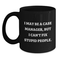 Load image into Gallery viewer, Funny Case Manager Birthday Unique Gifts from Friends to Men, Black Coffee Mugs with I May Be a Case Manager, But I Can&#39;t Fix Stupid People Quote, Gifts for Case Manager - Main
