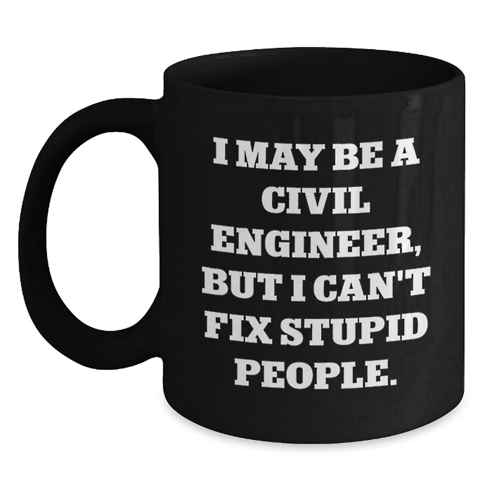 Civil Engineer Funny Quote Black Coffee Mug Gifts from Friends for Birthday - Main