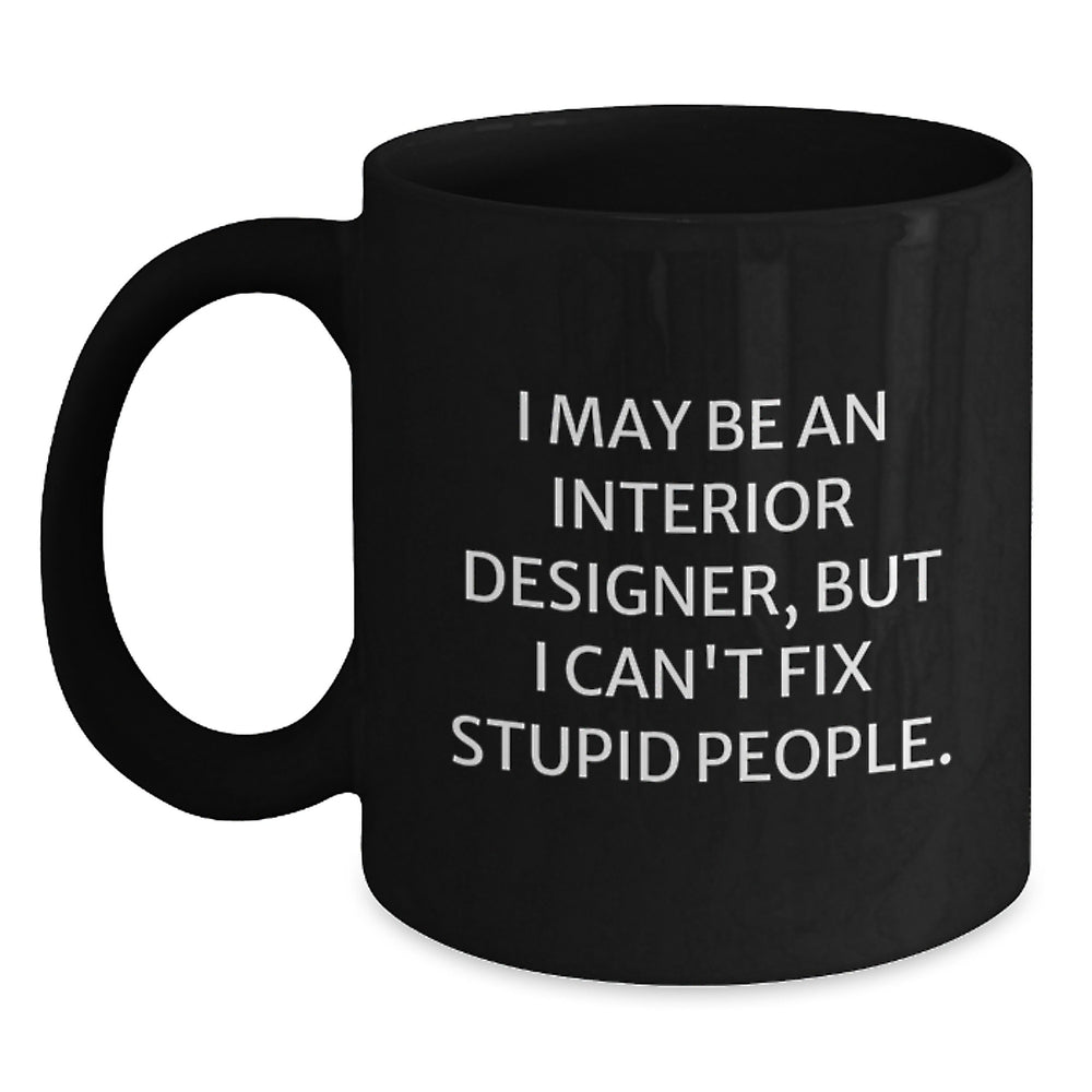 Funny Interior Designer Gifts for Friends - 'I May Be An Interior Designer, But...' Black Coffee Mug, 11oz or 15oz, Microwave and Dishwasher Safe, Gifts from Family to Interior Designer - Main