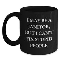 Load image into Gallery viewer, Funny Janitor Black Coffee Mug Gifts for Men from Coworkers - &#39;I May Be A Janitor, But I Can&#39;t Fix Stupid People.&#39; Christmas Unique Gifts - Main
