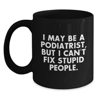 Load image into Gallery viewer, Funny Podiatrist Gifts for Birthday, &#39;I May Be A Podiatrist...&#39; Black Coffee Mug from Friends, Gifts for Podiatrist - Main
