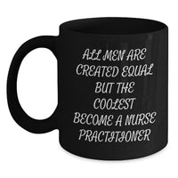 Load image into Gallery viewer, Funny Nurse Practitioner Gifts for Graduation - Black Coffee Mug, &#39;All Men Are Created Equal But The Coolest Become A Nurse Practitioner&#39; Quote, Gifts from Men to Nurse Practitioner - Main
