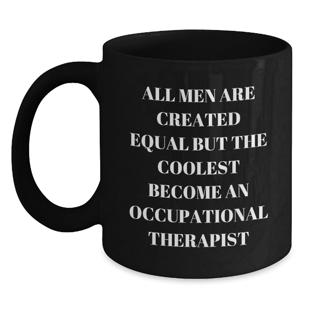Funny Occupational Therapist Gifts for Men, Black Coffee Mug - Unique Christmas Memorable Presents from Friends, 'All Men Are Created Equal But The Coolest Become An Occupational Therapist' Quote - Main