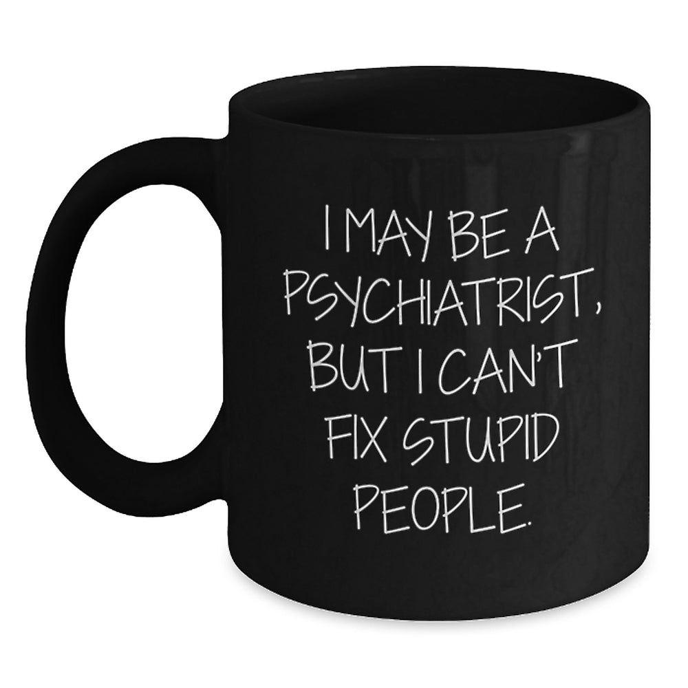 Funny Psychiatrist Gifts for Graduation - 'I May Be A Psychiatrist, But...' Black Coffee Mug from Friends - Main