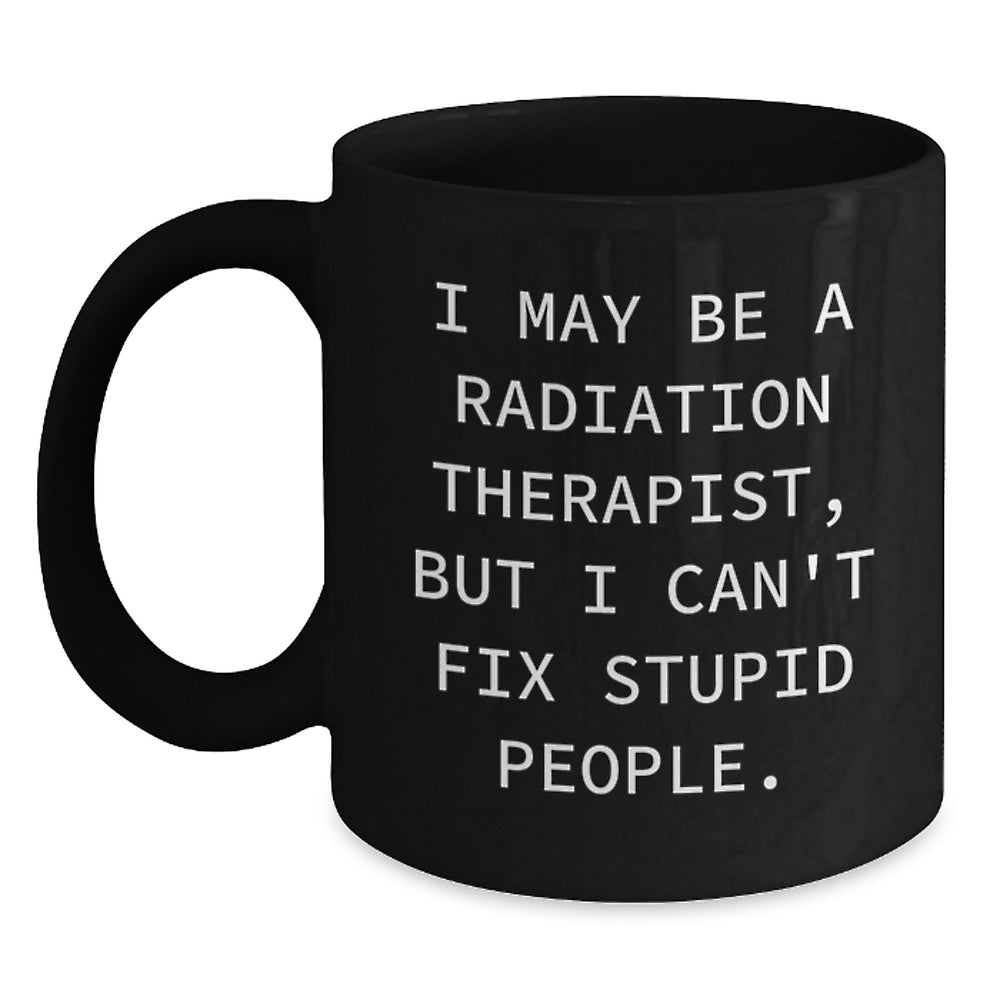 Funny Radiation Therapist Gifts, Black Coffee Mug for Radiation Therapist, Gifts from Friends, Morning Motivation for Radiation Therapist, Birthday Unique Gifts for Her or Him - Main