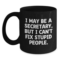 Load image into Gallery viewer, Funny Secretary Gifts from Friends, Black Coffee Mugs, I May Be A Secretary, But I Can&#39;t Fix Stupid People, Christmas Unique Gifts for Secretary - Main
