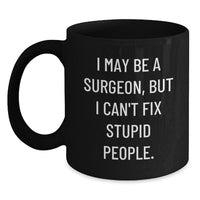 Load image into Gallery viewer, Funny Surgeon Gifts from Men to Friends - I May Be a Surgeon But I Can&#39;t Fix Stupid People Black Coffee Mug for Birthday Unique Gifts - Main
