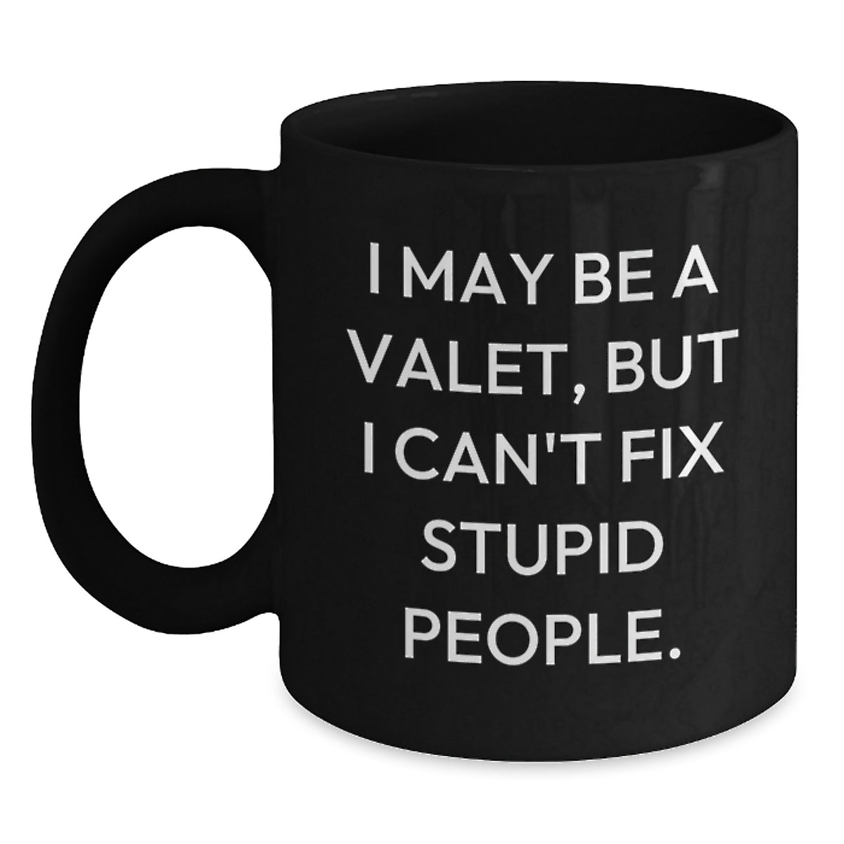 Valet Christmas Unique Gifts for Men, Funny Black Coffee Mug, 'I May Be A Valet, But I Can't Fix Stupid People.' Quote, Gifts from Family to Friends - Main