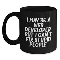 Load image into Gallery viewer, Funny Web Developer Gifts for Men - I May Be A Web Developer, But I Cant Fix Stupid People. - Black Coffee Mug for Web Developer from Friends - Main
