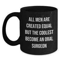 Load image into Gallery viewer, Funny Oral Surgeon Gifts from Friends for Graduation Unique, Black Coffee Mug with &#39;All Men Are Created Equal But The Coolest Become An Oral Surgeon&#39; Quote - Main
