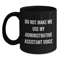 Load image into Gallery viewer, Funny Administrative Assistant Gifts from Friends for Administrative Assistant Graduation, Black Coffee Mug, &#39;Do Not Make Me Use My Administrative Assistant Voice&#39; - Main
