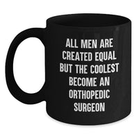 Load image into Gallery viewer, Orthopedic Surgeon Gifts for Men Funny Coffee Mug, &#39;All Men Are Created Equal But The Coolest Become An Orthopedic Surgeon&#39; Birthday Unique Gifts from Men to Orthopedic Surgeon Friends - Main
