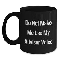 Load image into Gallery viewer, Funny Advisor Gifts from Friends - Do Not Make Me Use My Advisor Voice Black Coffee Mug, Birthday Unique Gifts for Men, Women, Coworkers, Family - Main
