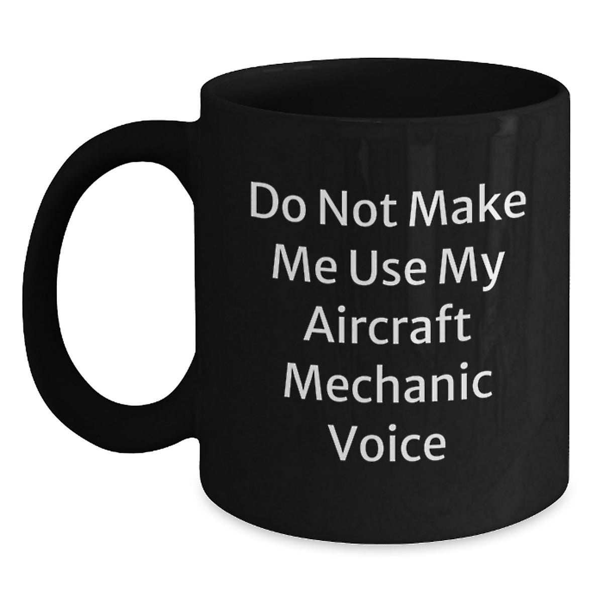 Aircraft Mechanic Coffee Mug Gifts for Friends from Men, Funny 'Do Not Make Me Use My Aircraft Mechanic Voice' Unique Black Coffee Mugs for Christmas - Main