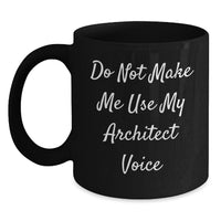Load image into Gallery viewer, Funny Architect Gifts Graduation Unique Gifts from Men to Friends, Black Coffee Mug &#39;Do Not Make Me Use My Architect Voice&#39; - Main
