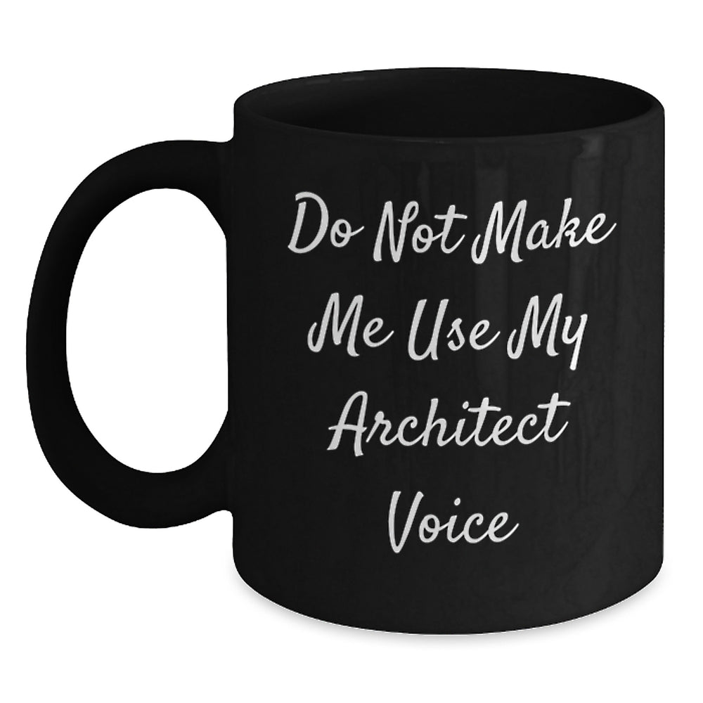 Funny Architect Gifts Graduation Unique Gifts from Men to Friends, Black Coffee Mug 'Do Not Make Me Use My Architect Voice' - Main
