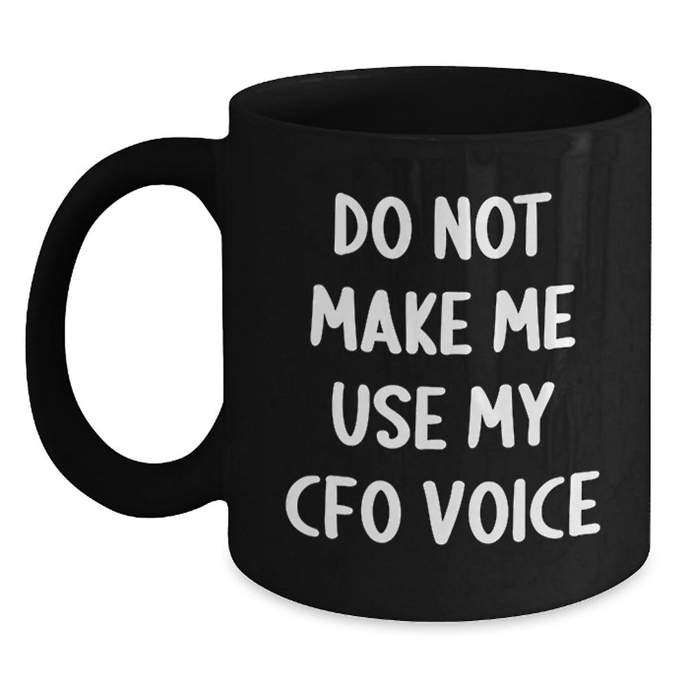 Funny CFO Gifts from Men for Christmas Unique Mugs with 'Do Not Make Me Use My CFO Voice' - Main