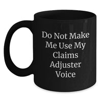 Load image into Gallery viewer, Funny Claims Adjuster Gifts from Friends, Men, or Coworkers - Do Not Make Me Use My &#39;Claims Adjuster&#39; Voice Christmas Unique Gifts for Claims Adjuster, Men, Women, or Family - Black Coffee Mug - Main
