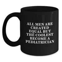 Load image into Gallery viewer, Funny Pediatrician Gifts for Men from Women, Black Coffee Mug for Graduation, &#39;All Men Are Created Equal But The Coolest Become A Pediatrician&#39; - Main
