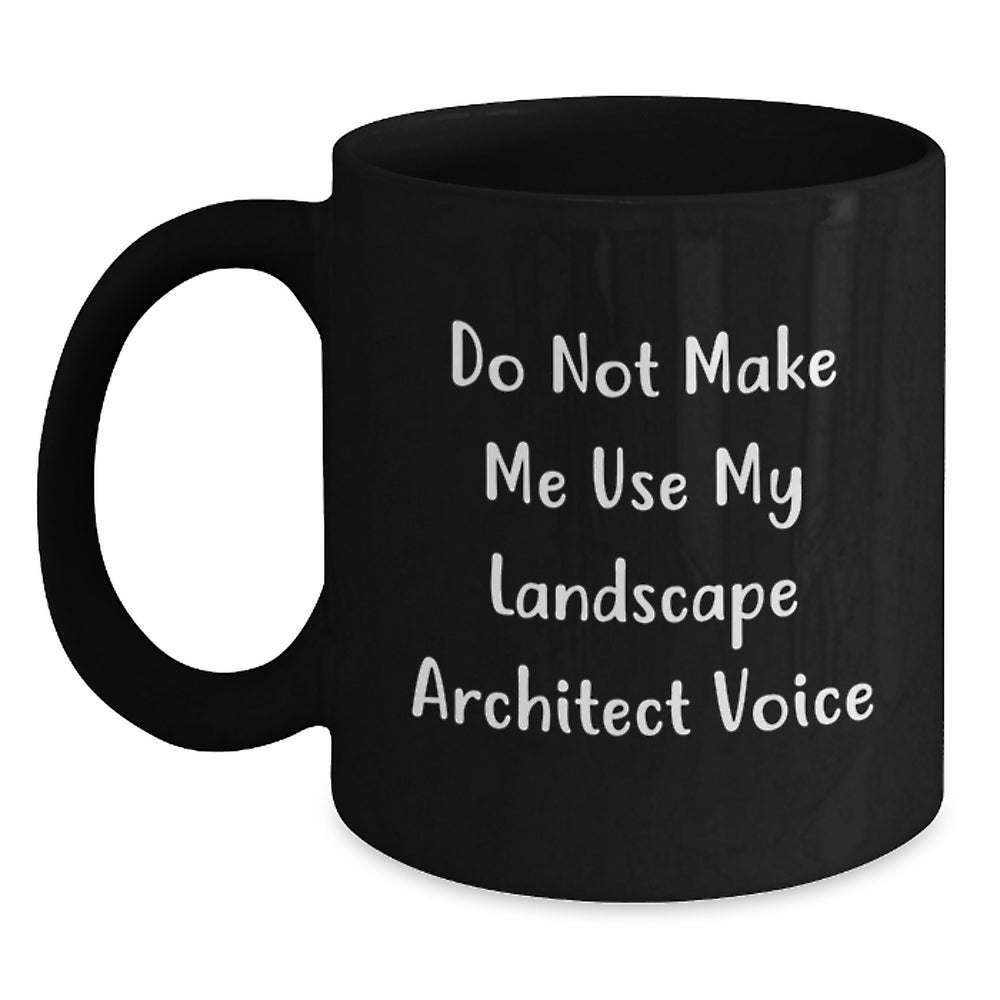 Funny Landscape Architect Gifts from Friends for Birthday Unique Mugs, Do Not Make Me Use My Landscape Architect Voice, Black Coffee Mug - Main