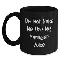 Load image into Gallery viewer, Funny Manager Gifts for Graduation - &#39;Do Not Make Me Use My Manager Voice&#39; Black Coffee Mug - Main
