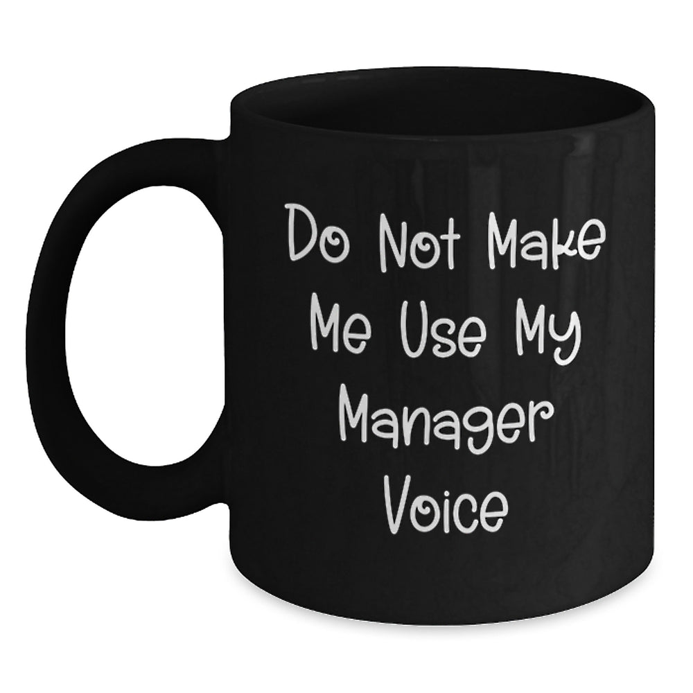 Funny Manager Gifts for Graduation - 'Do Not Make Me Use My Manager Voice' Black Coffee Mug - Main