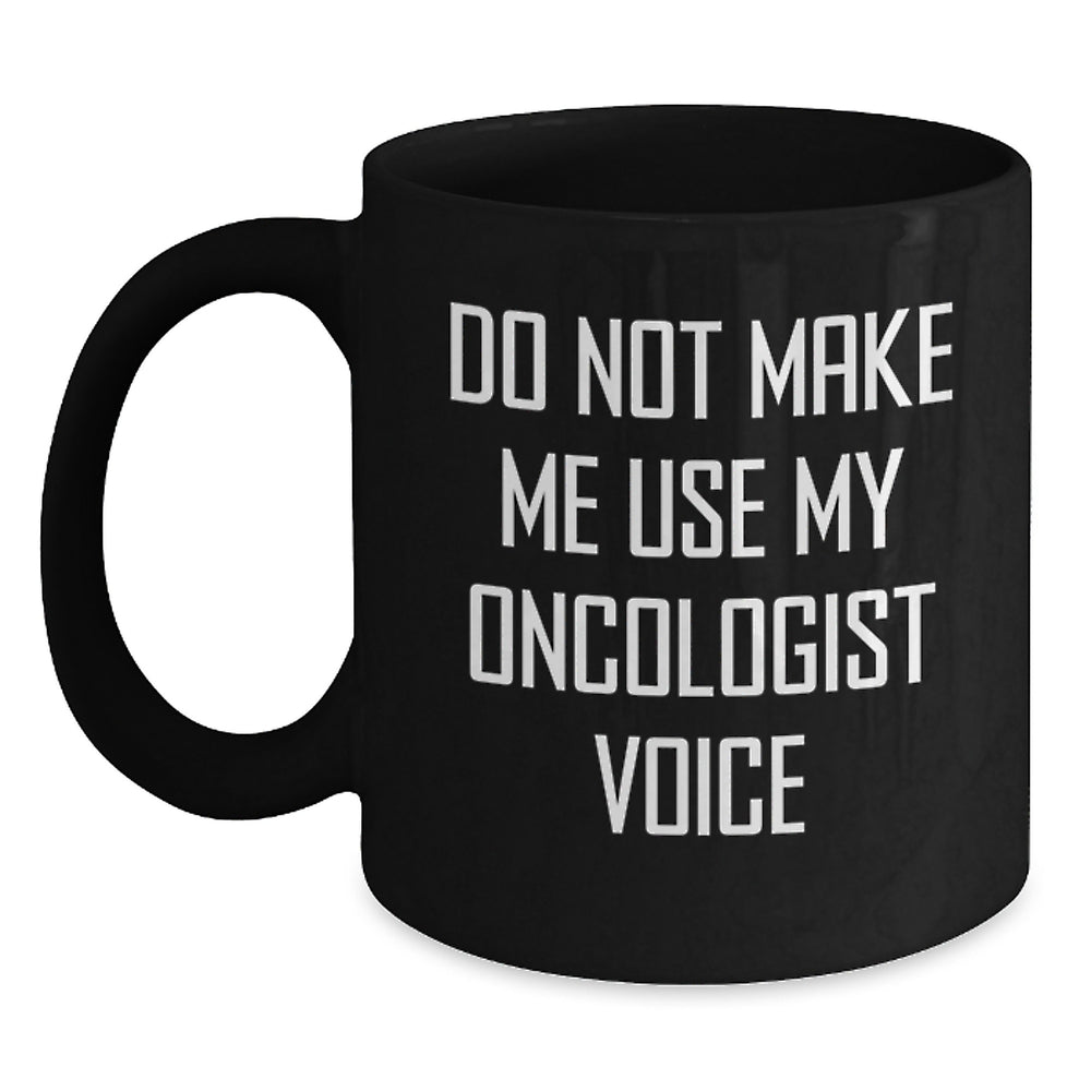 Funny Oncologist Gifts, Black Coffee Mug, Do Not Make Me Use My Oncologist Voice, Gifts for Oncologist, Unique Christmas Unique Gifts from Friends to Oncologist - Main