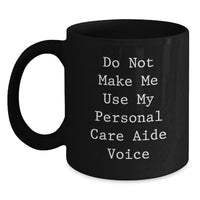 Load image into Gallery viewer, Funny Personal Care Aide Gifts from Men for Women, Unique Black Coffee Mug with Do Not Make Me Use My Personal Care Aide Voice Quote, Christmas - Main
