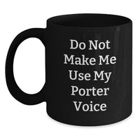 Load image into Gallery viewer, Funny Porter Gifts from Friends, Unique Christmas Unique Gifts for Men, Black Coffee Mug with &#39;Do Not Make Me Use My Porter Voice&#39; Quote - Main
