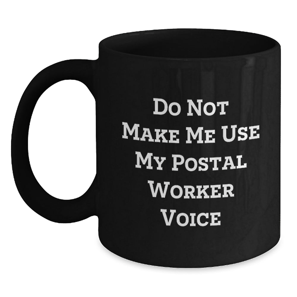 Funny Postal Worker Gifts for Men, Unique Black Coffee Mugs from Friends, 'Do Not Make Me Use My Postal Worker Voice' Quote Christmas Unique Gifts - Main