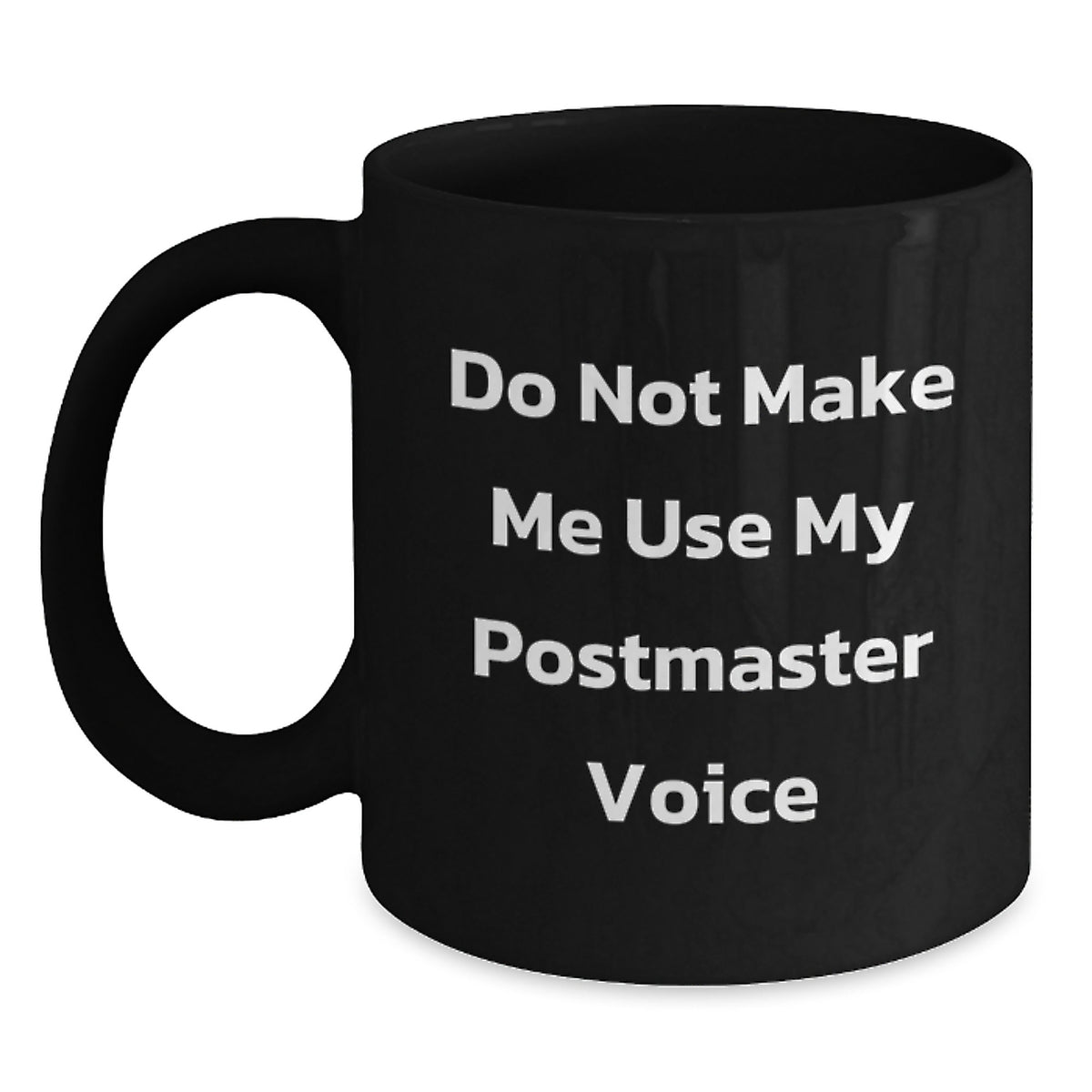 Funny Postmaster Gifts from Friends for Birthday - Do Not Make Me Use My Postmaster Voice Black Coffee Mug, 11oz or 15oz - Main