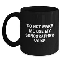 Load image into Gallery viewer, Funny Sonographer Gifts, Birthday Unique Presents for Sonographer Friends and Family - Do Not Make Me Use My Sonographer Voice Black Coffee Mug - Main
