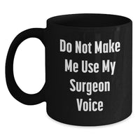 Load image into Gallery viewer, Funny Gifts from Friends for Surgeon Men Christmas Unique Mugs, Black Coffee Mug Do Not Make Me Use My Surgeon Voice - Main
