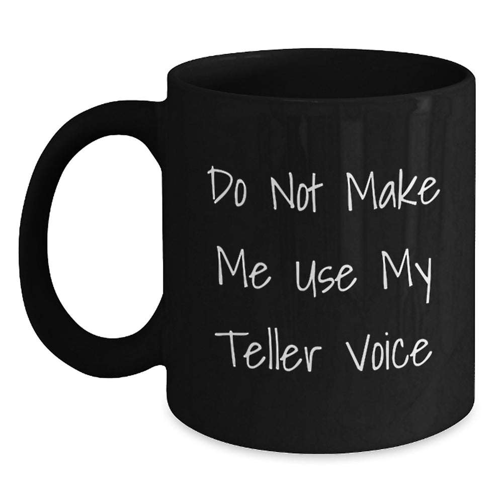Funny Teller Gifts for Friends Men Women, Black Coffee Mug, 'Do Not Make Me Use My Teller Voice' Christmas Unique Gifts from Family - Main