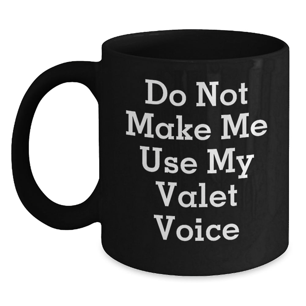 Funny Valet Gifts for Him - Men's Black Coffee Mug - Christmas Unique Finds - Do Not Make Me Use My Valet Voice - Main