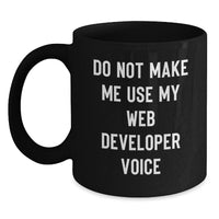 Load image into Gallery viewer, Funny Web Developer Gifts from Friends - Black Coffee Mug with Do Not Make Me Use My Web Developer Voice - Unique Christmas Unique Gifts for Web Developers - Main
