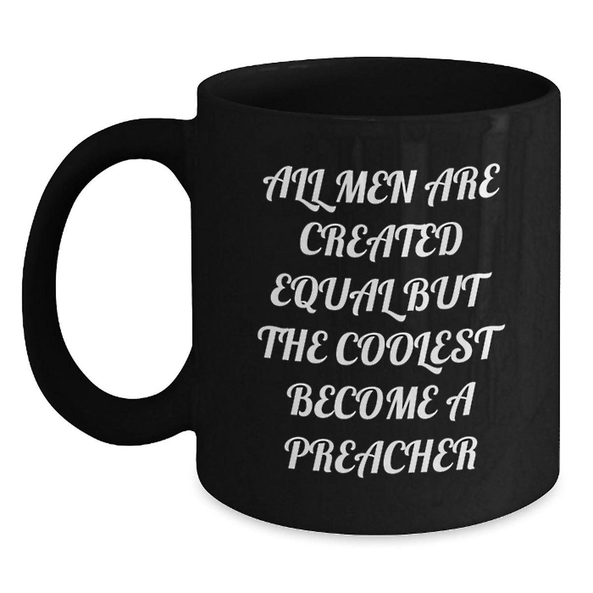 Funny Preacher Gifts for Men, Black Coffee Mug, 'All Men Are Created Equal But The Coolest Become A Preacher' - Main