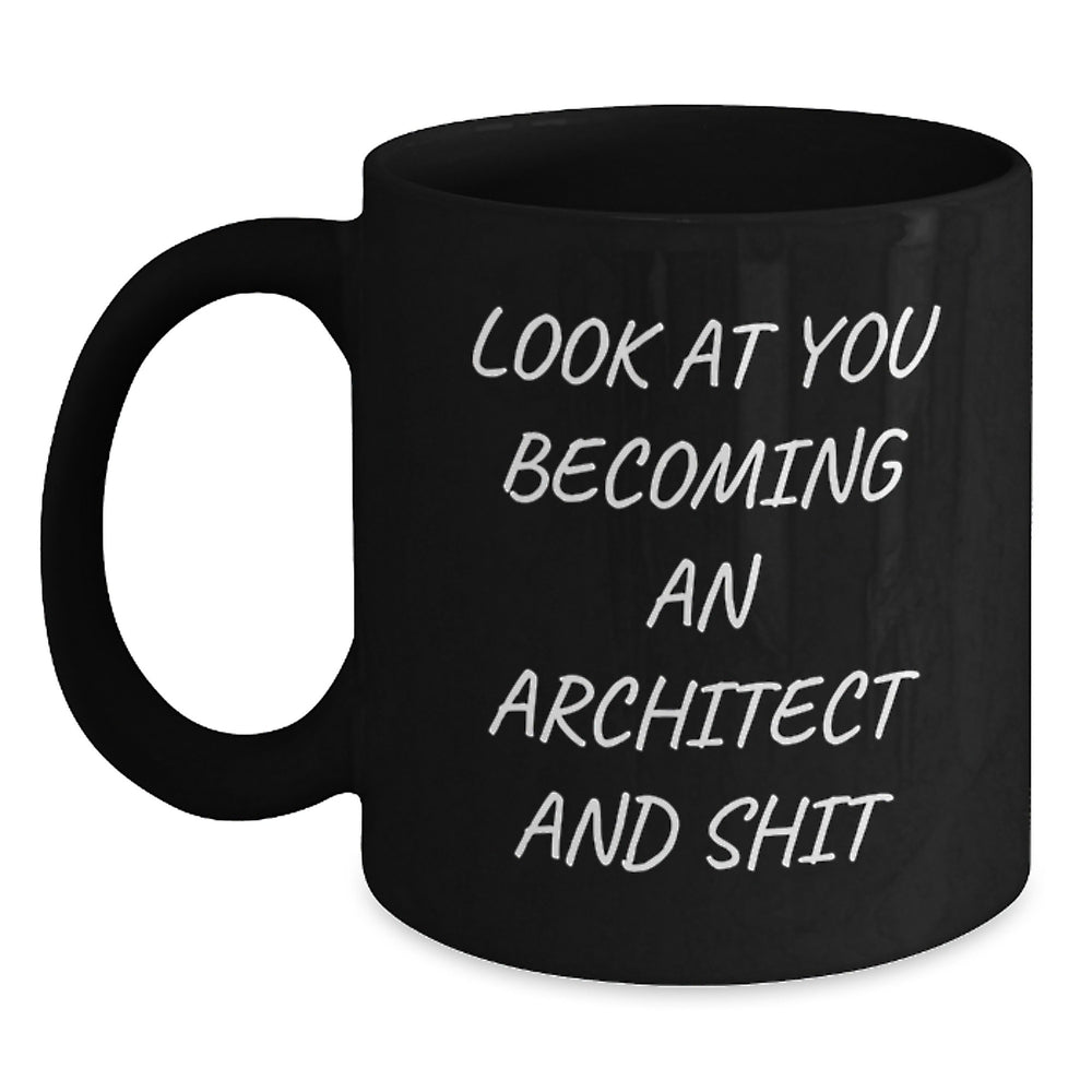 Funny Architect Gifts from Friends to Men who Become Architects, Unique Black Coffee Mugs for Christmas, Look At You Becoming An Architect And Shit - Main