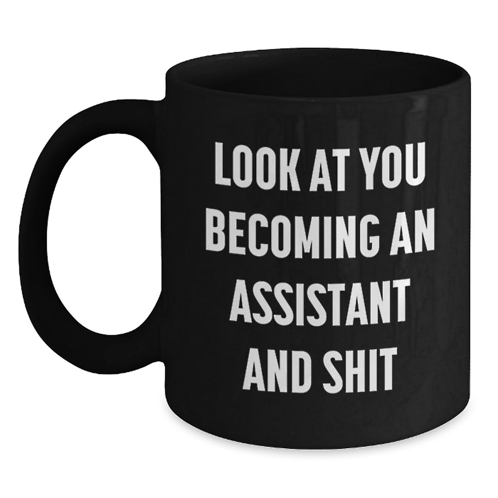 Funny Assistant Gifts, Look At You Becoming An Assistant And Shit, Black Coffee Mug for Birthday Unique Gifts from Friends, Coworkers, Family to Assistant, Men, Women, Friends, Coworkers, Family - Main