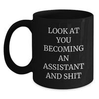 Load image into Gallery viewer, Funny Assistant Birthday Unique Gifts from Friends - Quote Look At You Becoming An Assistant And Shit on Black Coffee Mug for Assistant Lovers - Main
