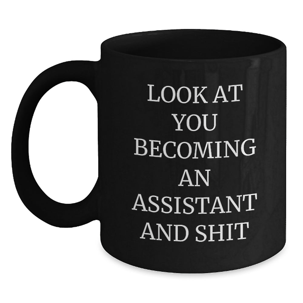 Funny Assistant Birthday Unique Gifts from Friends - Quote Look At You Becoming An Assistant And Shit on Black Coffee Mug for Assistant Lovers - Main