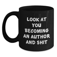 Load image into Gallery viewer, Gifts for Authors, Funny Black Coffee Mugs, Unique Christmas Unique Gifts from Friends and Family, Look At You Becoming An &#39;Author&#39; And Shit, Inspirational Writing Mug - Main
