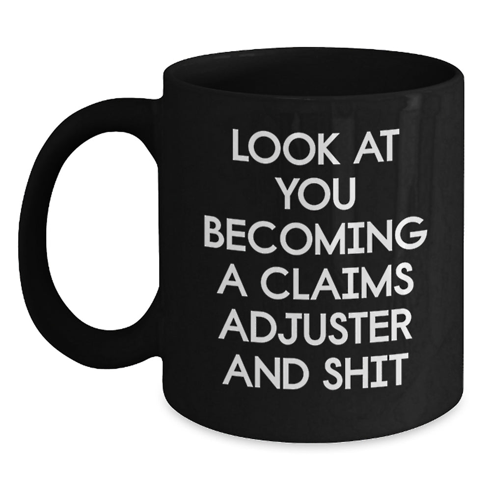 Funny Claims Adjuster Gift, Look At You Becoming A Claims Adjuster And Shit, Black Coffee Mug for Birthday, Gifts from Friends to Claims Adjuster, Gifts for Him - Main