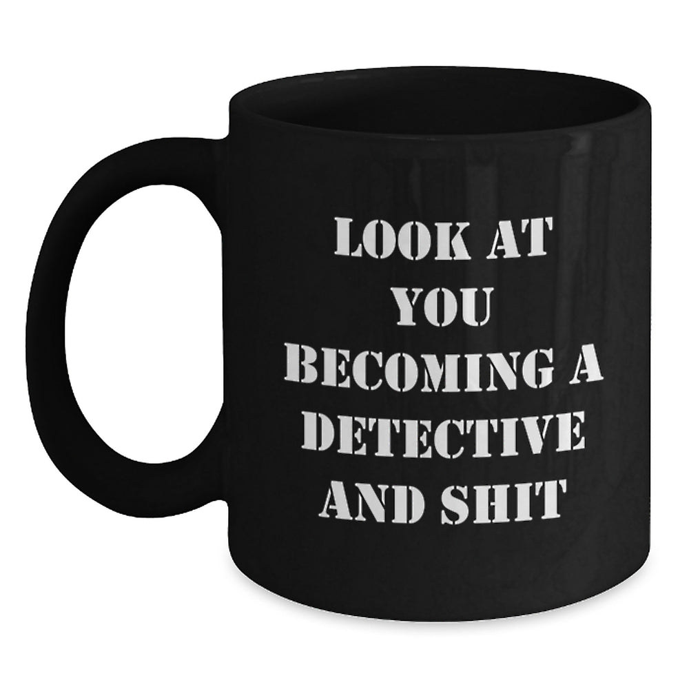 Funny Detective Gifts for Men - Look At You Becoming A Detective And Shit Black Coffee Mug, Perfect Christmas Unique Gifts from Friends to Coworkers - Main