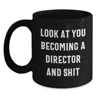 Load image into Gallery viewer, Funny Director Gifts - Black Coffee Mug for Men, Women, Friends, Family - Look At You Becoming A Director And Shit - Christmas Unique Gifts from Men to Director - Main
