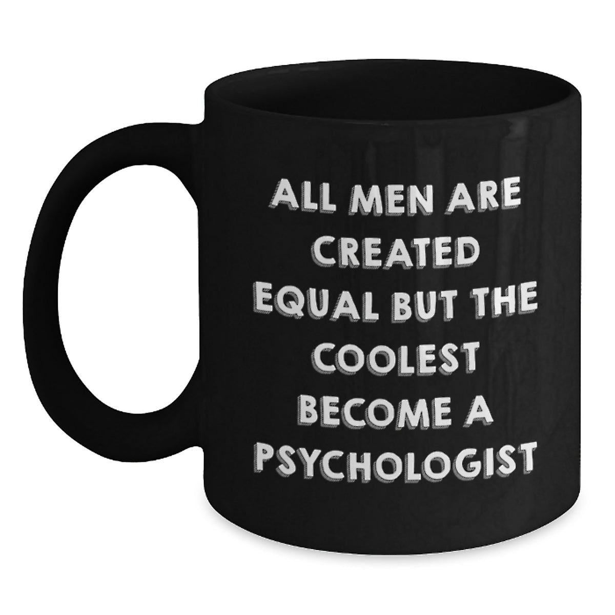 Funny Psychologist Gifts for Men from Friends - All Men Are Created Equal But The Coolest Become A Psychologist Quote on Black Coffee Mug for Graduation Unique Gifts - Main