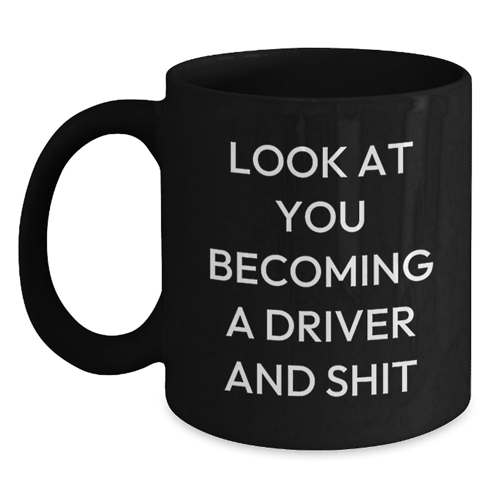 Funny Driver Gifts for Him, Christmas Unique Black Coffee Mugs, 'Look At You Becoming A Driver And Shit' - Gifts from Men to Driver - Main