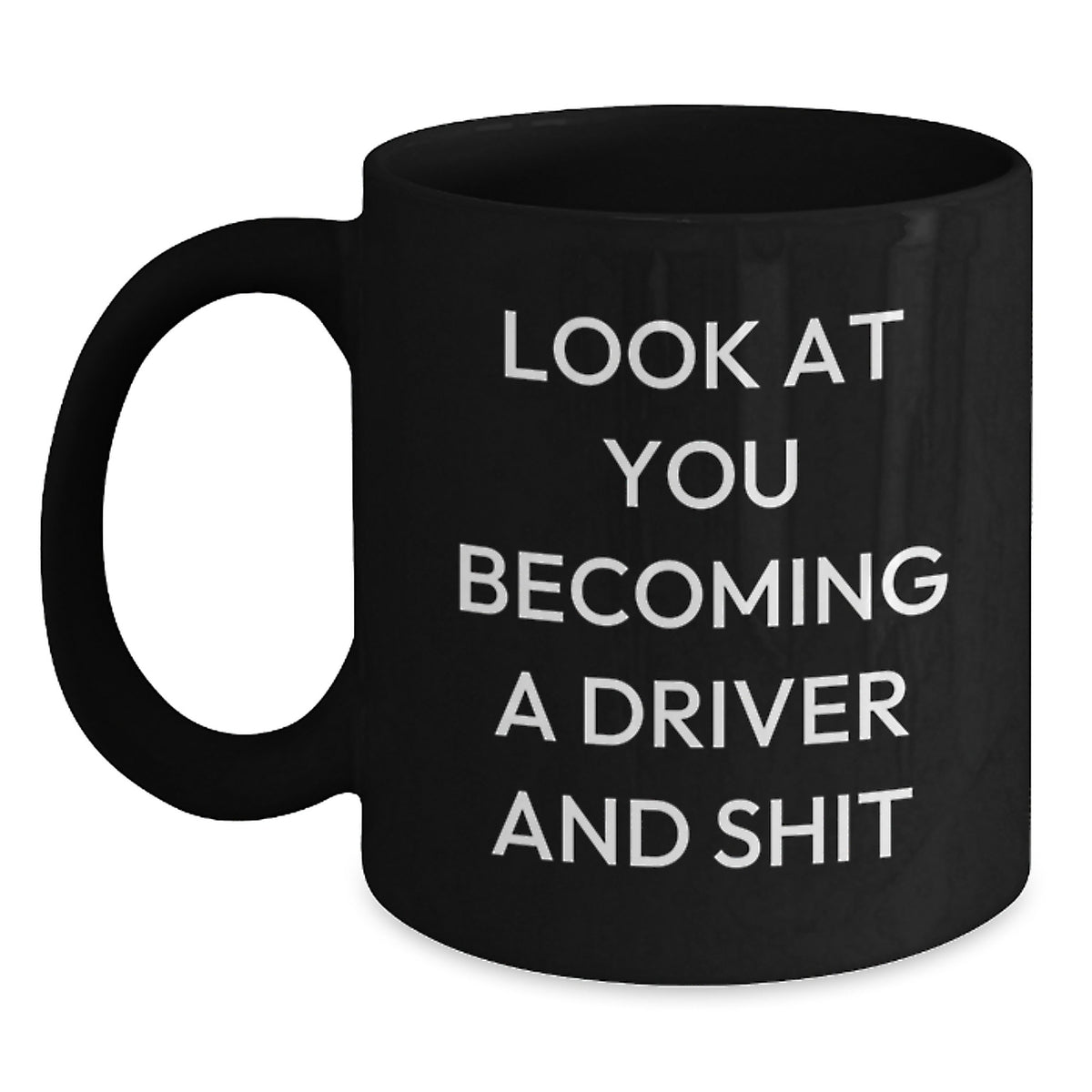 Funny Driver Gifts for Him, Christmas Unique Black Coffee Mugs, 'Look At You Becoming A Driver And Shit' - Gifts from Men to Driver - Main
